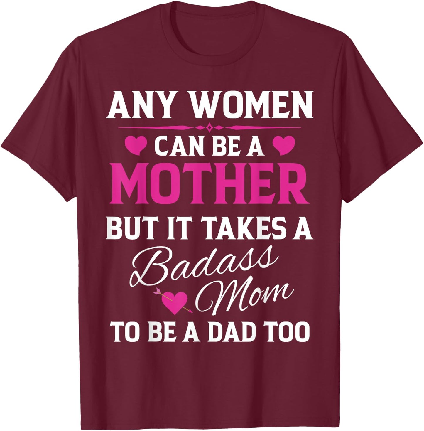 Any Woman Can Be A Mother But It Takes A Badass Mom T-Shirt - T-Shirt | Maroon