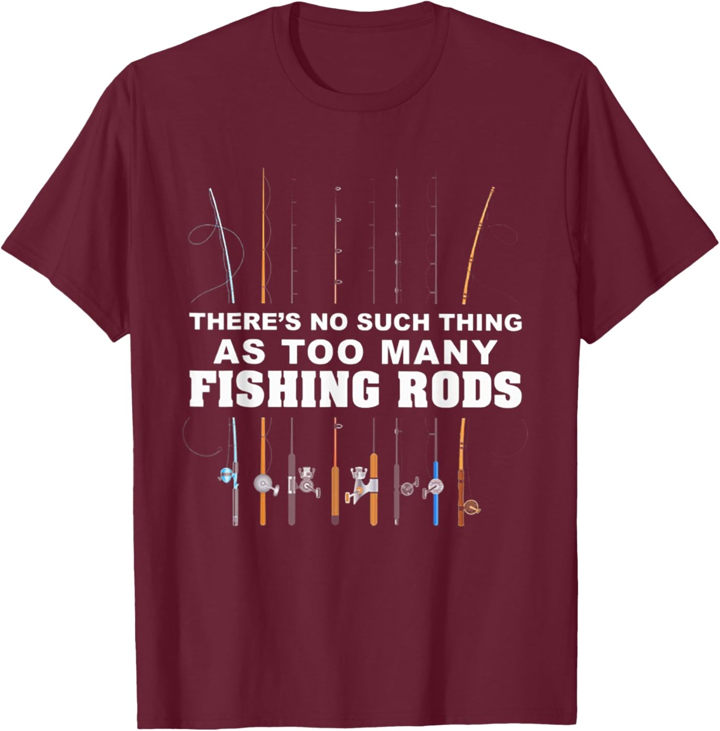 There's No Such Thing As Too Many Fishing Rod T-Shirt - T-Shirt | Maroon