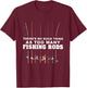 There's No Such Thing As Too Many Fishing Rod T-Shirt - T-Shirt | Maroon