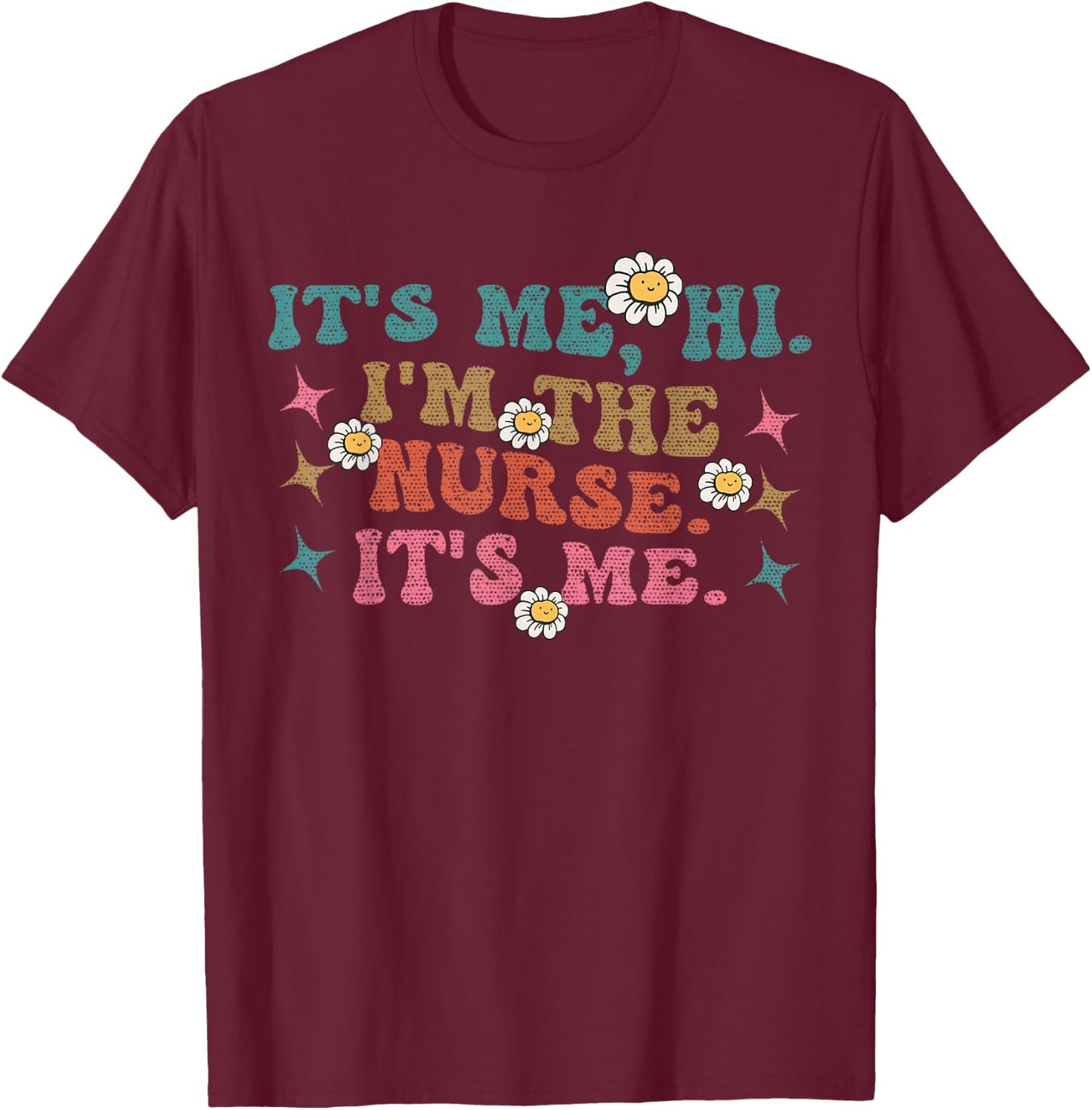Groovy It's Me Hi I'm The Nurse It's Me Funny Nurses T-Shirt - T-Shirt | Maroon