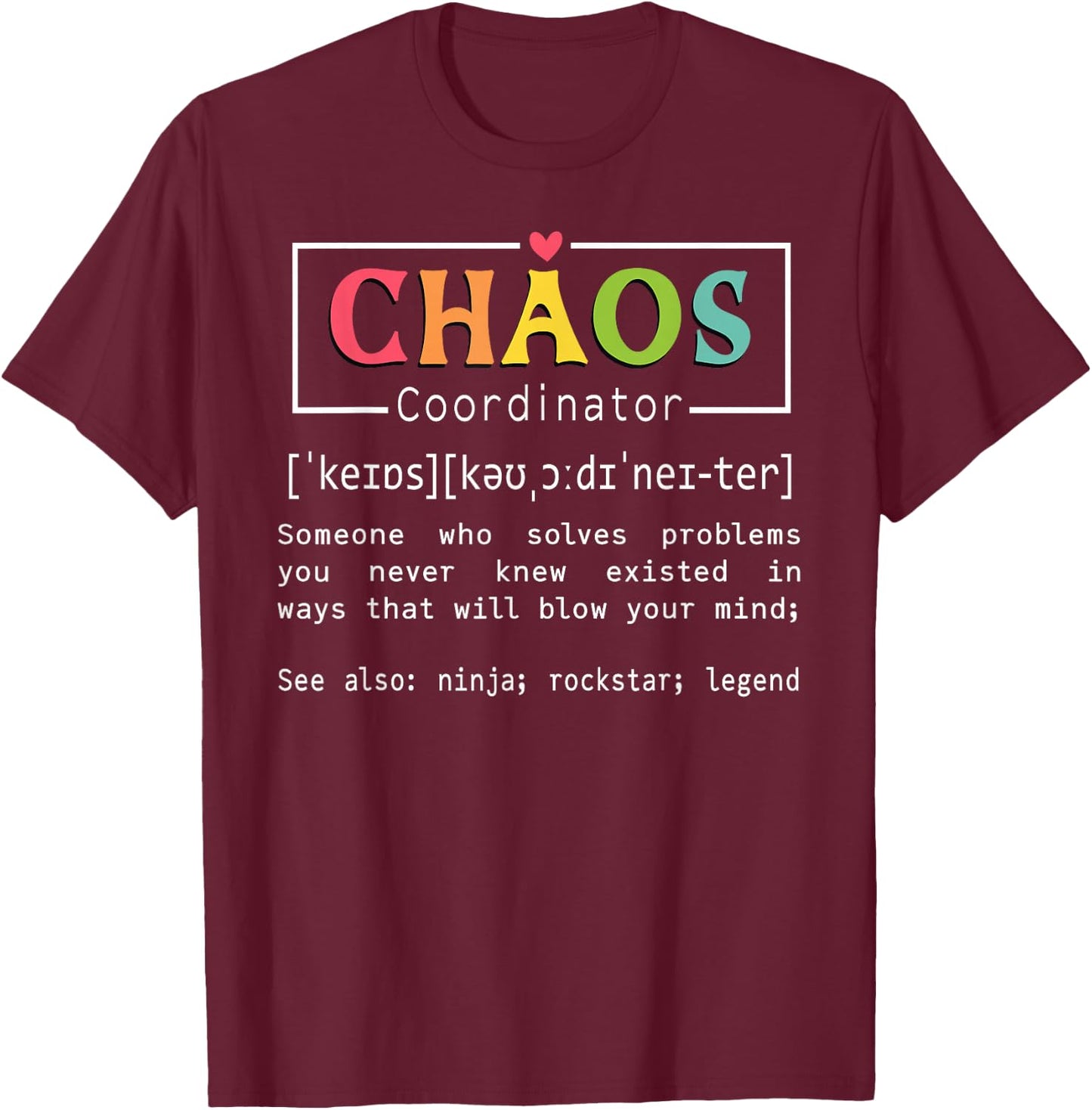Chaos Coordinator Definition Meaning Teacher School Student T-Shirt - T-Shirt | Maroon