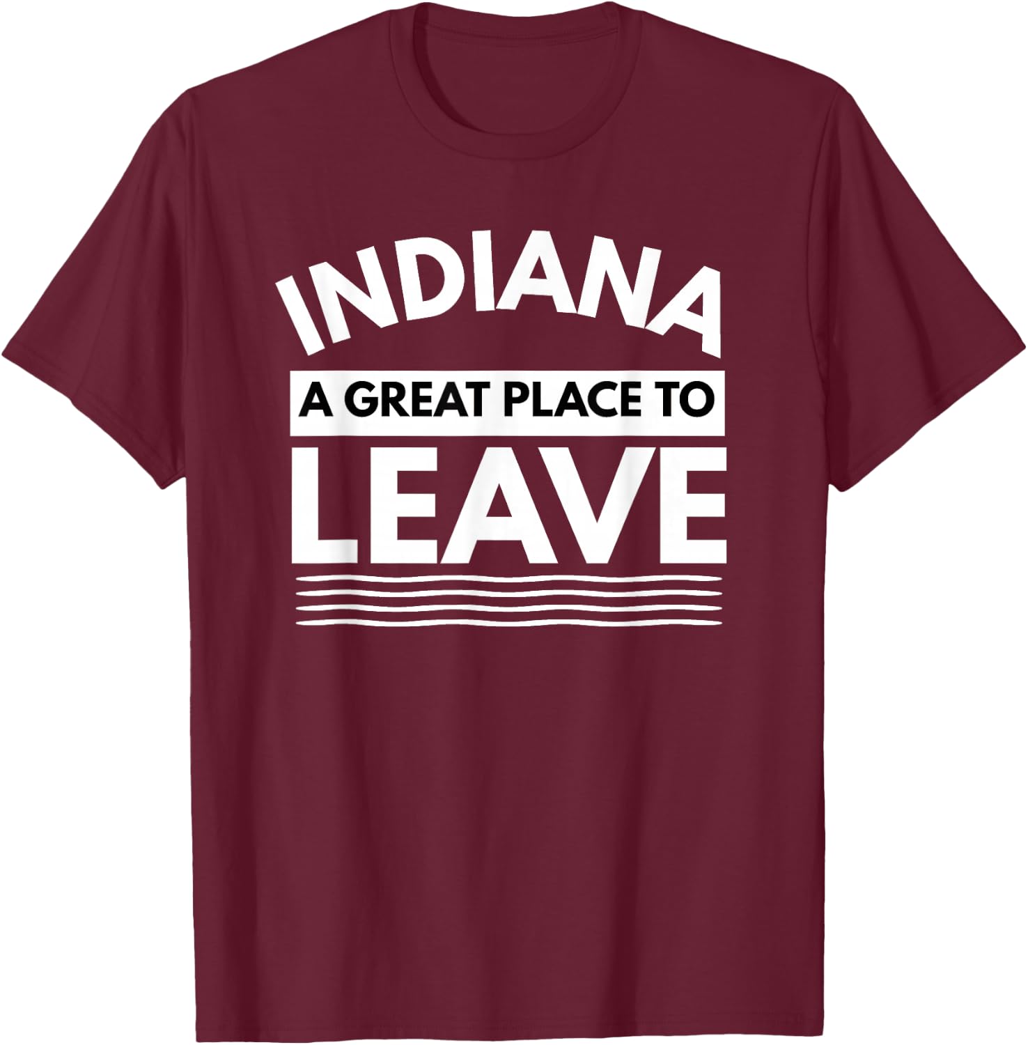 Funny Indiana A Great Place To Leave Sarcastic Indiana Retro T-Shirt - T-Shirt | Maroon