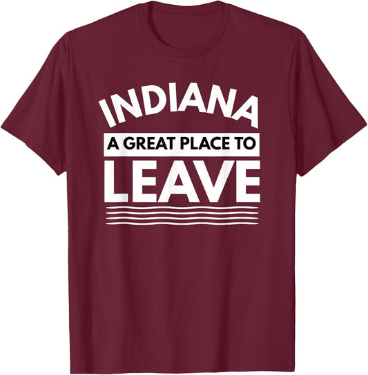 Funny Indiana A Great Place To Leave Sarcastic Indiana Retro T-Shirt - T-Shirt | Maroon