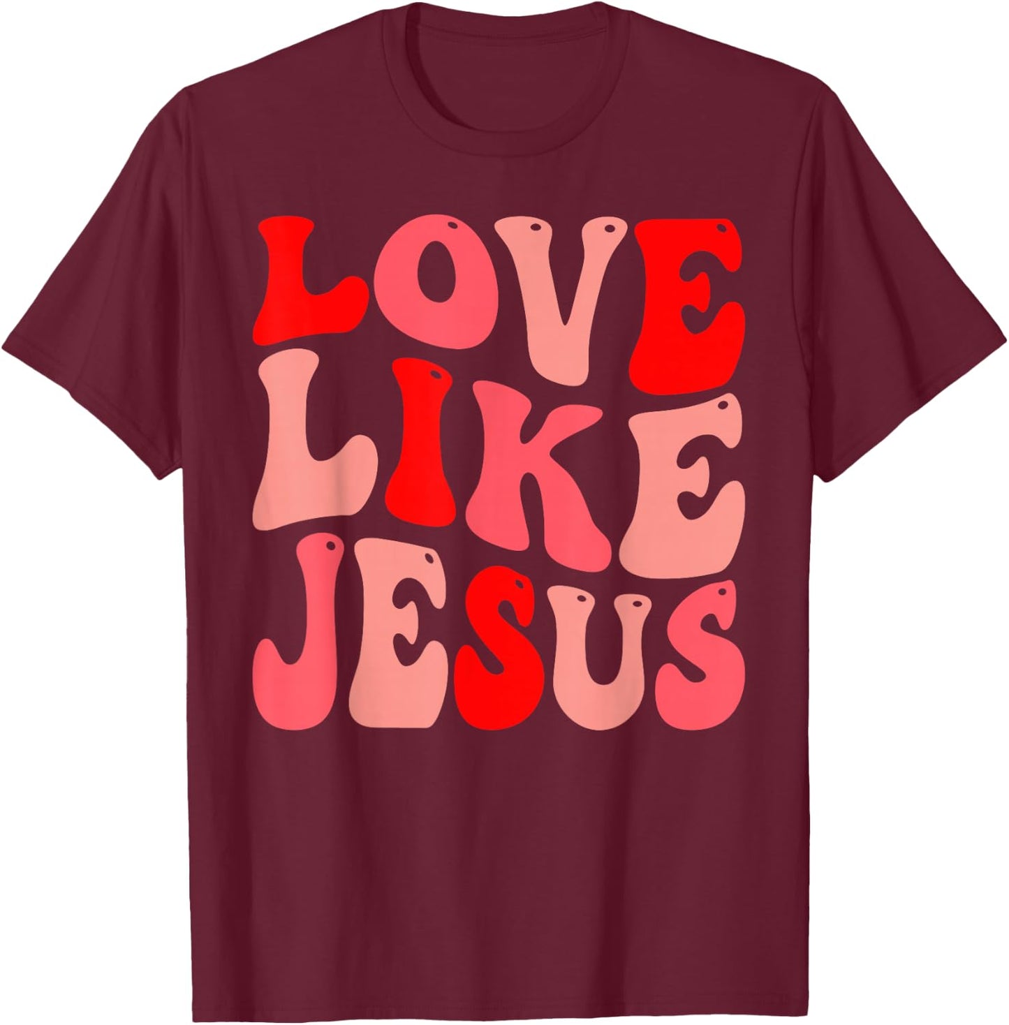Christian Love Like Jesus Valentine T-Shirt - T-Shirt | Maroon