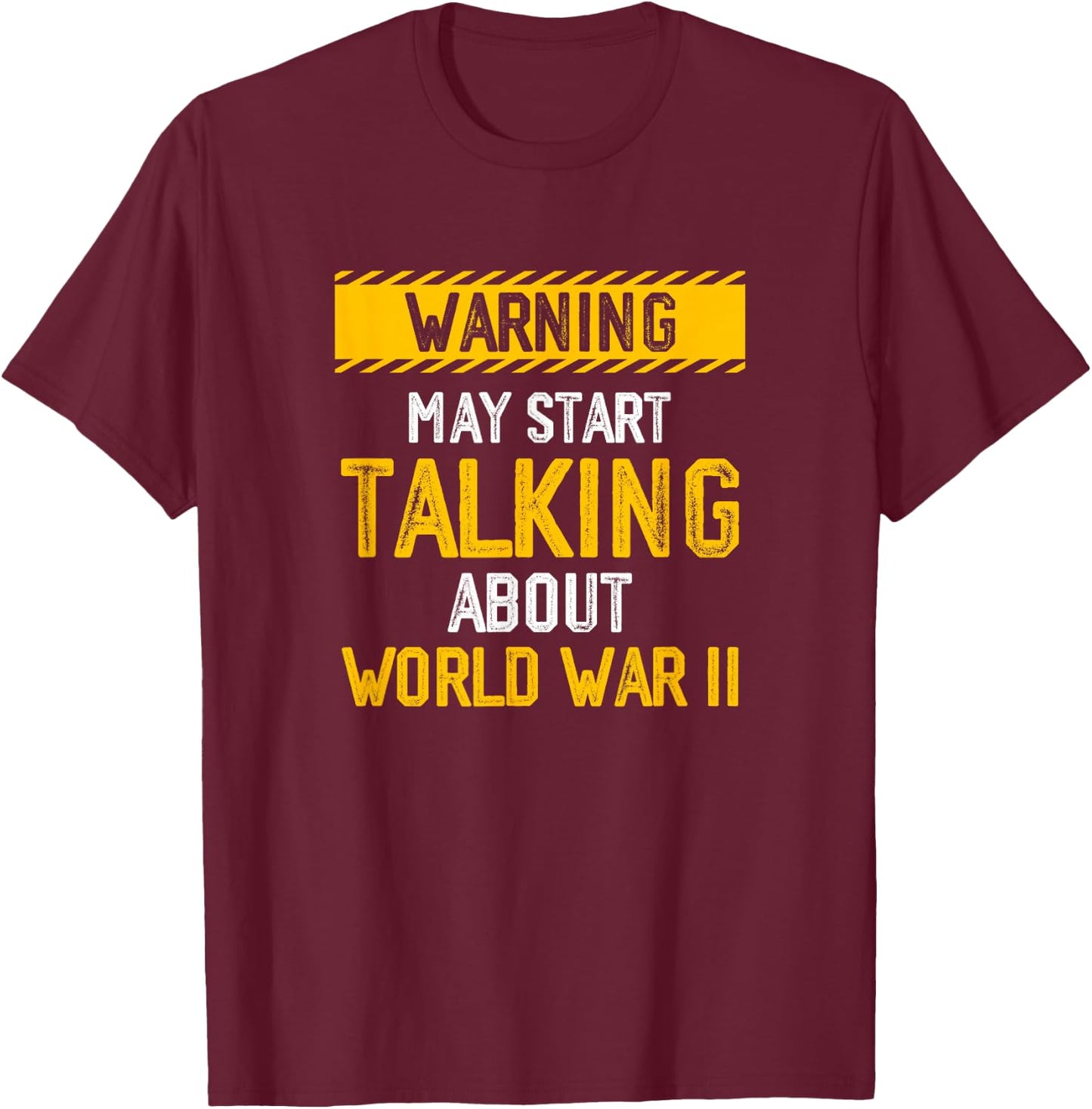 Warning May Start Talking About World-War Two History WWII T-Shirt - T-Shirt | Maroon