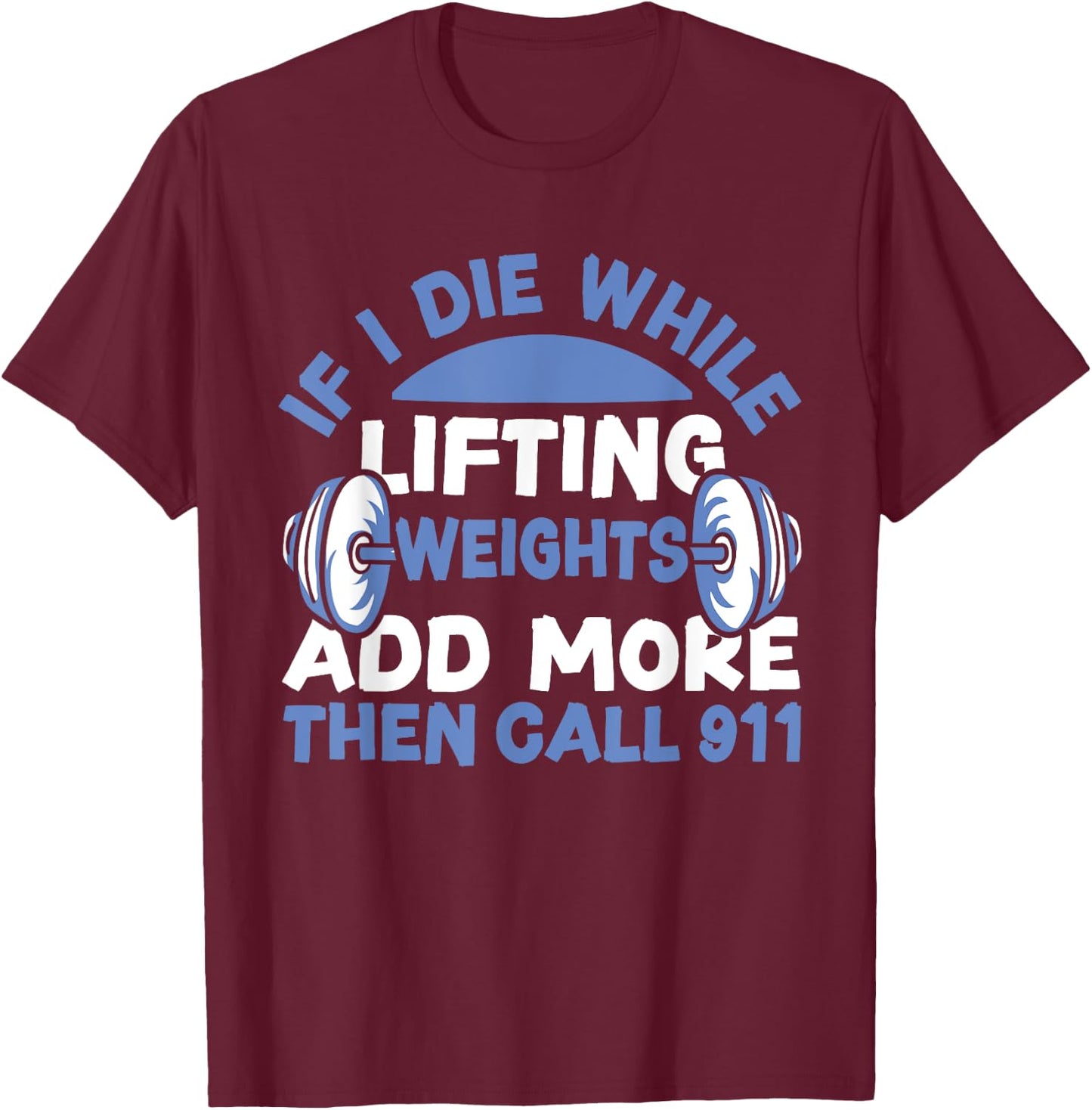Funny Workout Lifting Weights Gym T-Shirt - T-Shirt | Maroon