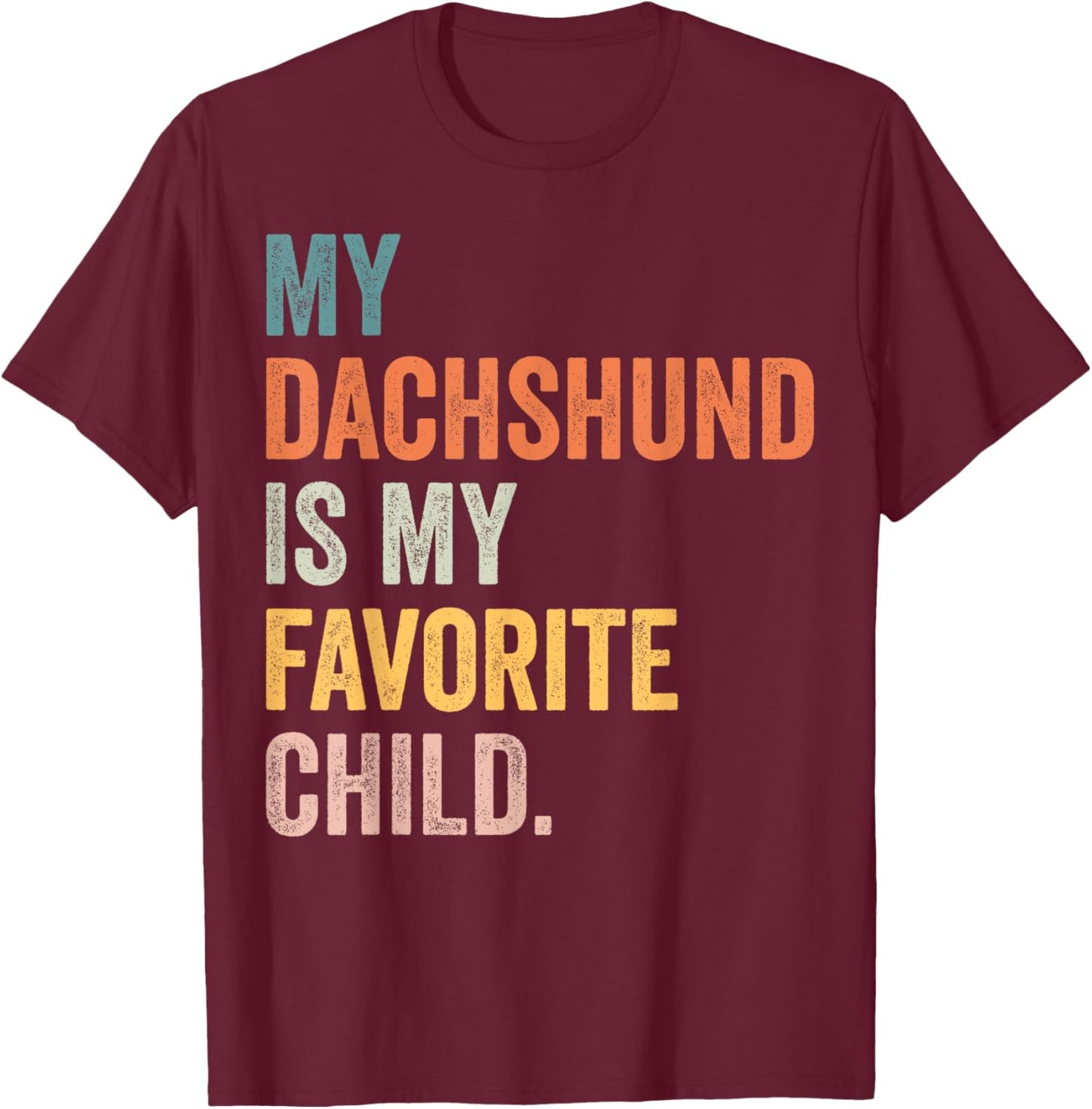 My dachshund is my favorite child T-Shirt - T-Shirt | Maroon