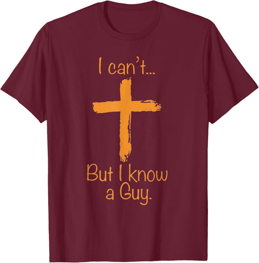 I Can't But I Know A Guy Christian T-Shirt - T-Shirt | Maroon