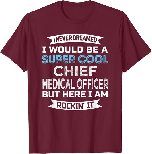 Chief Medical Officer Funny T-Shirt - T-Shirt | Maroon