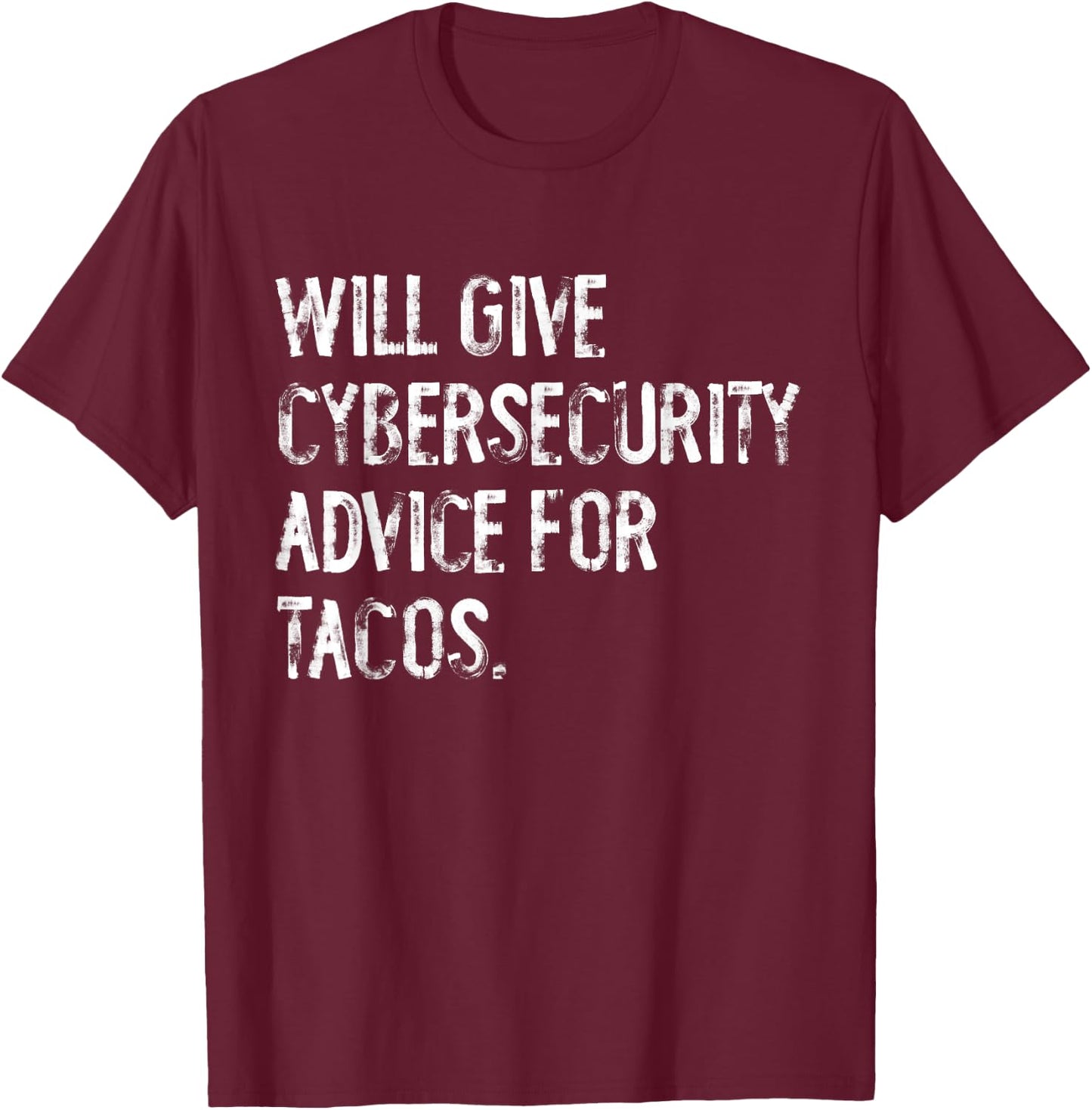 Will Give Cybersecurity Advice For Tacos Funny IT Tech T-Shirt - T-Shirt | Maroon