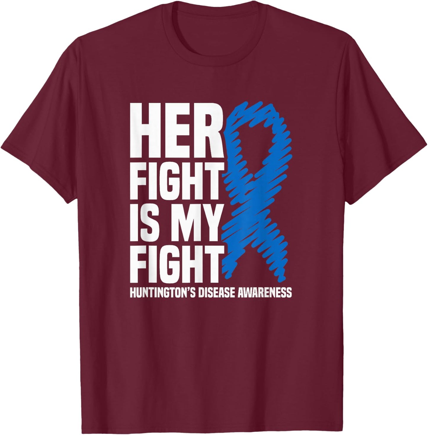 Her Fight Is My Fight Huntington’s Disease Awareness T-Shirt - T-Shirt | Maroon