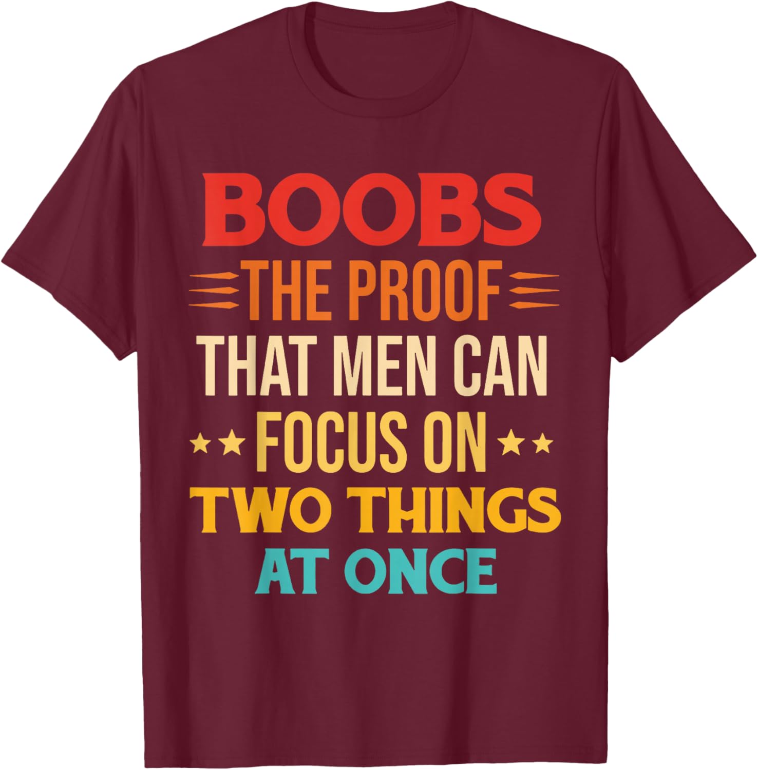Boobs The Proof That Men Can Focus On Two Things At Once T-Shirt - T-Shirt | Maroon