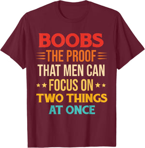 Boobs The Proof That Men Can Focus On Two Things At Once T-Shirt - T-Shirt | Maroon