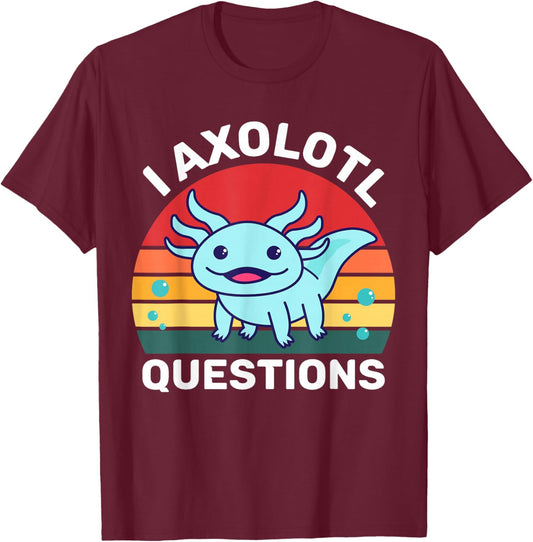 I Axolotl Questions Funny Cute Axolotl T-Shirt - T-Shirt | Maroon