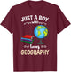 Just A Boy Who Loves Geography T-Shirt - T-Shirt | Maroon
