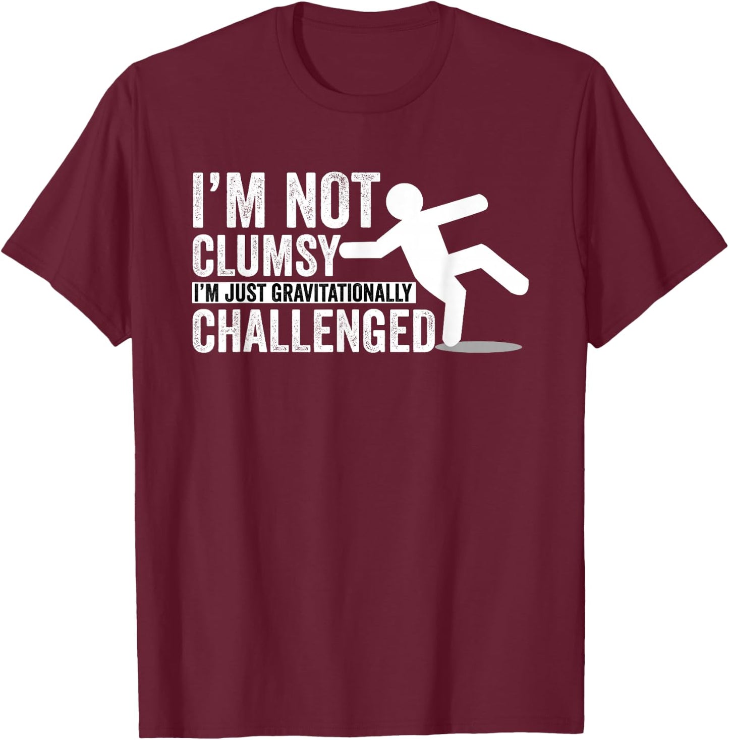 I'm Not Clumsy I'm Gravitationally Challenged T-Shirt - T-Shirt | Maroon