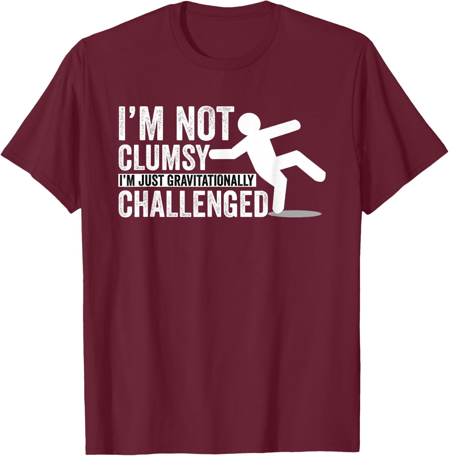 I'm Not Clumsy I'm Gravitationally Challenged T-Shirt - T-Shirt | Maroon