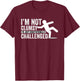 I'm Not Clumsy I'm Gravitationally Challenged T-Shirt - T-Shirt | Maroon