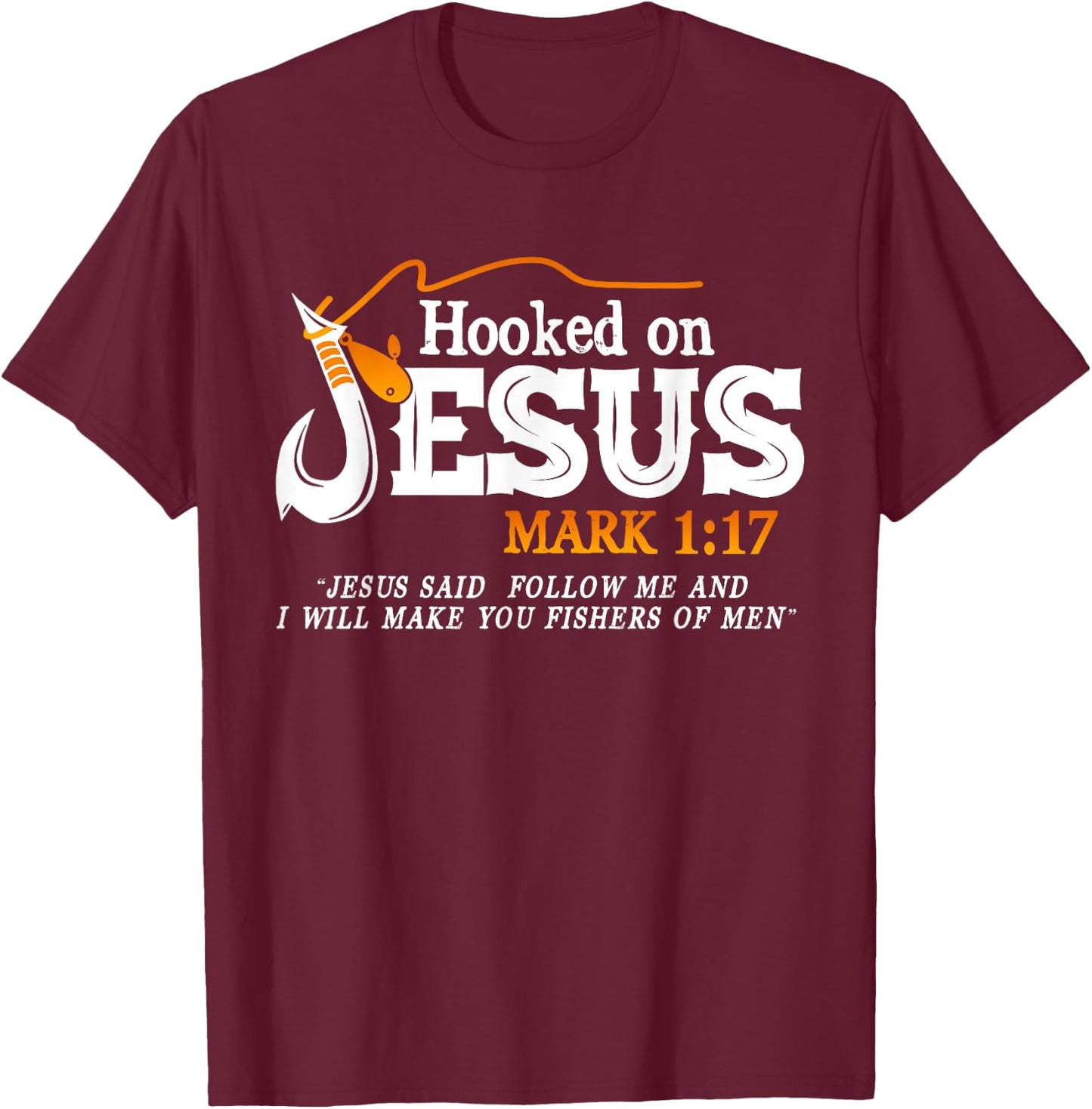 Hooked On Jesus Jesus I Will Make You Fishers Of Men T-Shirt - T-Shirt | Maroon
