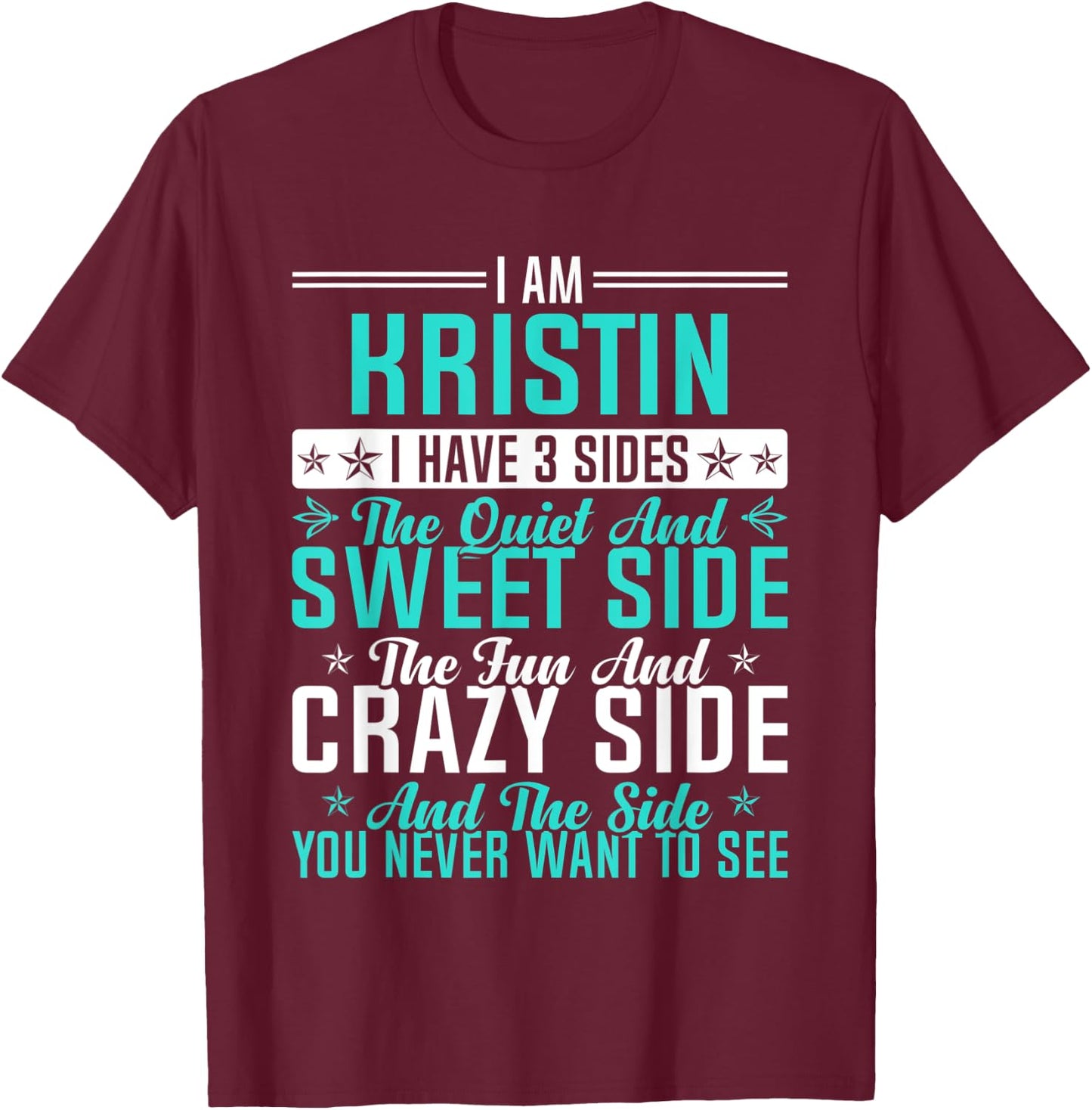 Kristin I Have 3 Sides Funny Name Humor Nickname T-Shirt - T-Shirt | Maroon