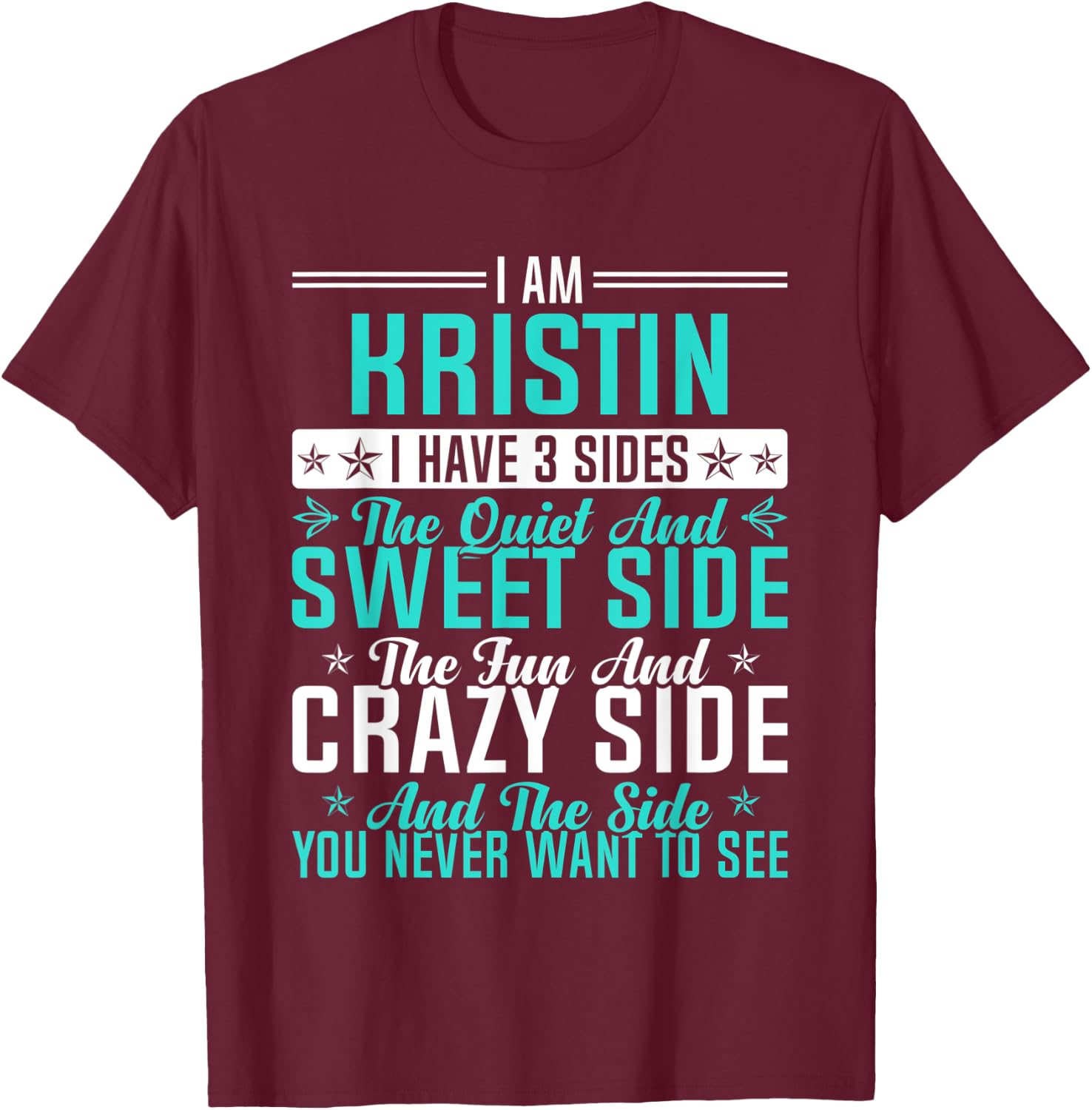 Kristin I Have 3 Sides Funny Name Humor Nickname T-Shirt - T-Shirt | Maroon