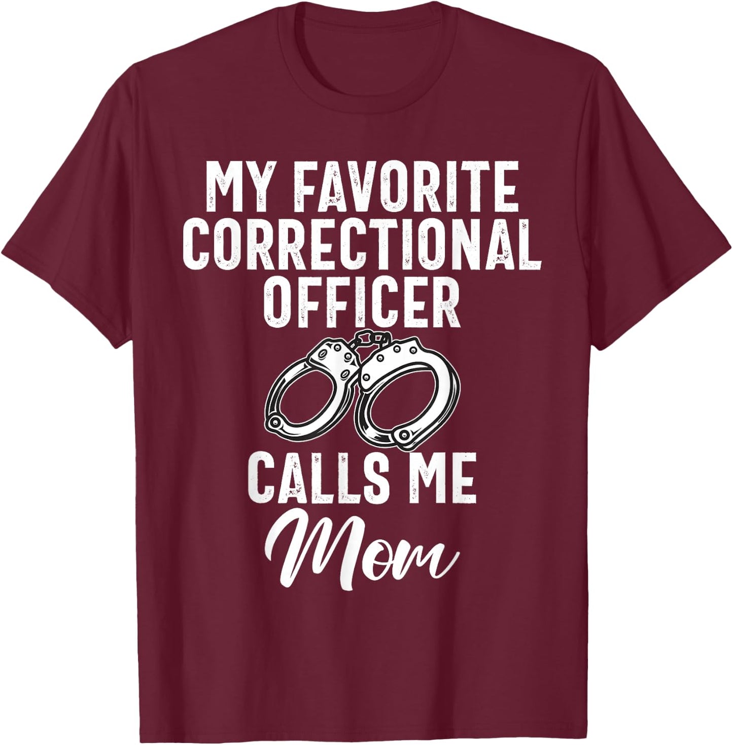 My favorite Correctional Officer calls me Mom Correction Mom T-Shirt - T-Shirt | Maroon