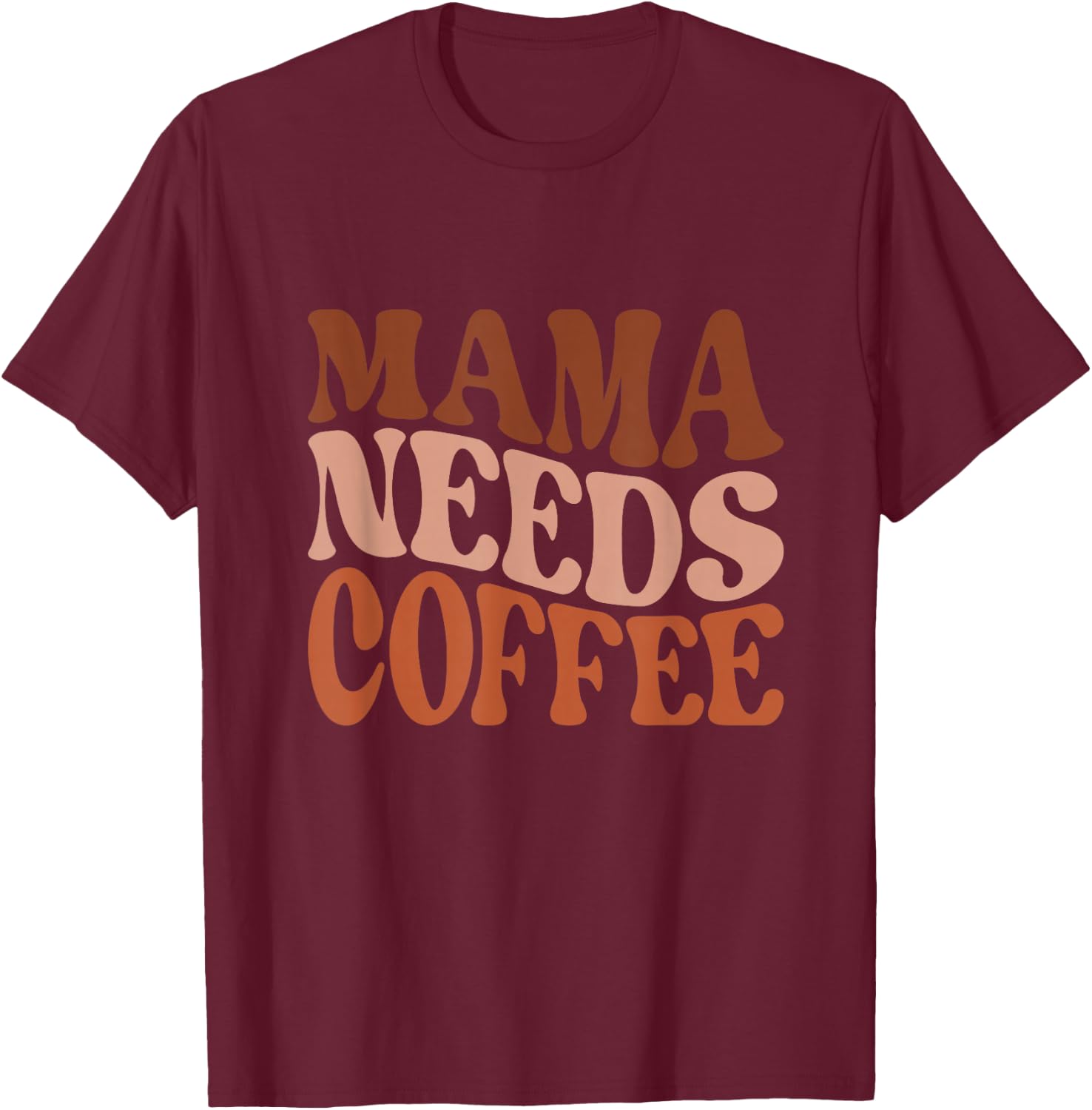 Mama Needs Coffee Mug Morning Graphic T-Shirt - T-Shirt | Maroon