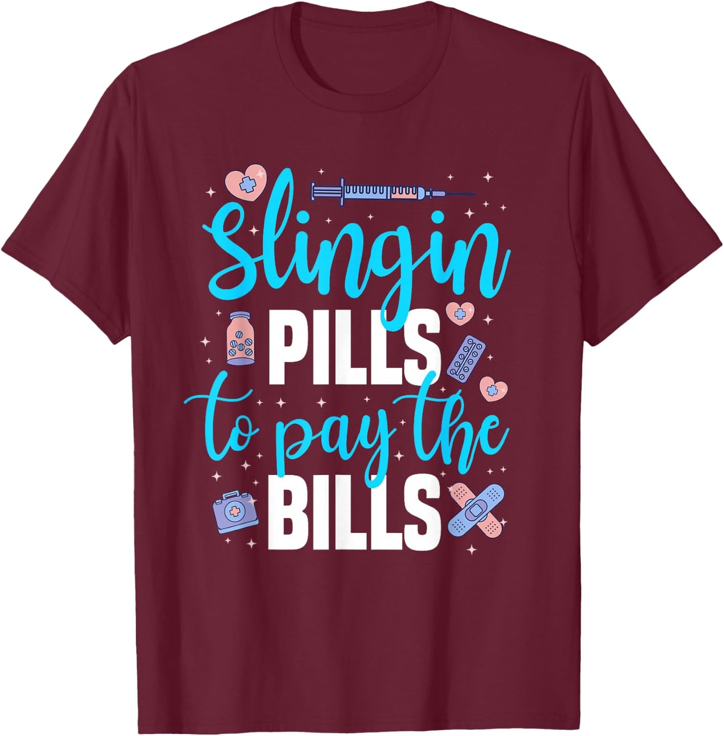 Slingin' Pills to Pay The Bills Funny Pharmacy T-Shirt - T-Shirt | Maroon