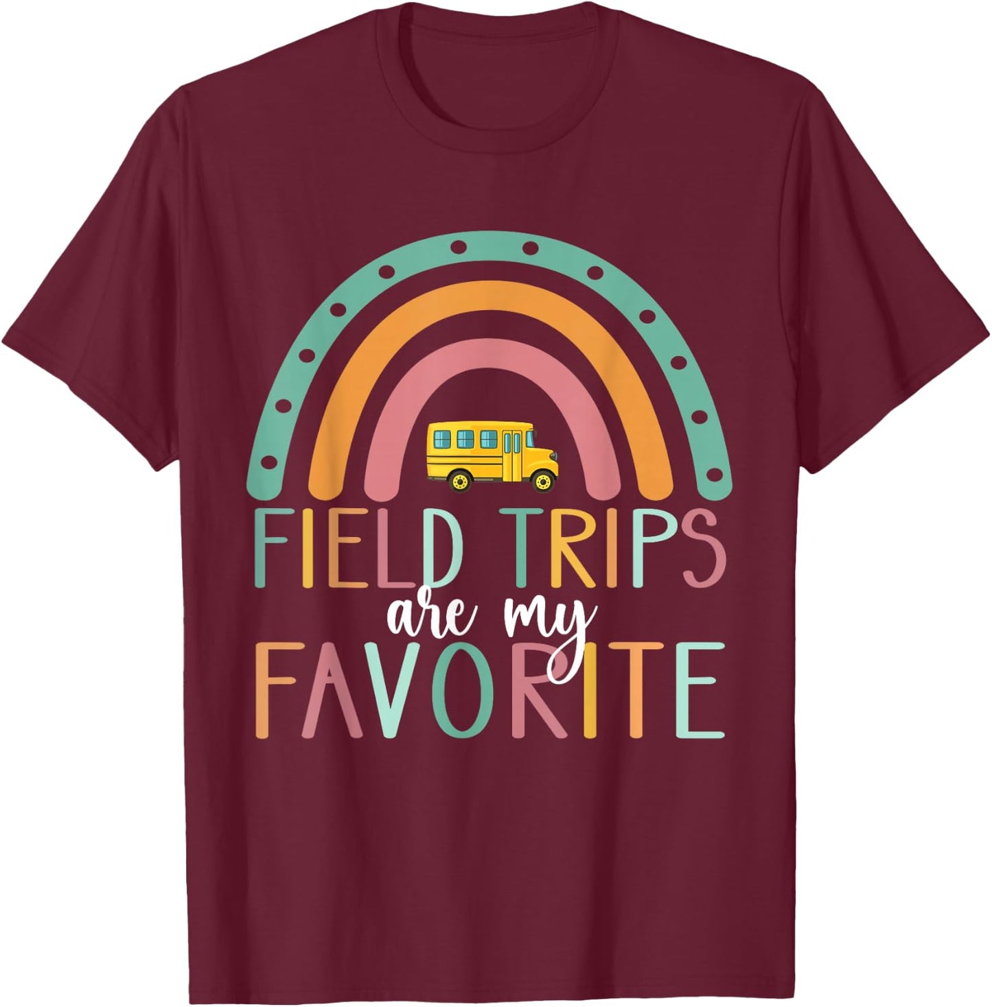Field Trips are My Favorite Teacher School Field Trip T-Shirt - T-Shirt | Maroon