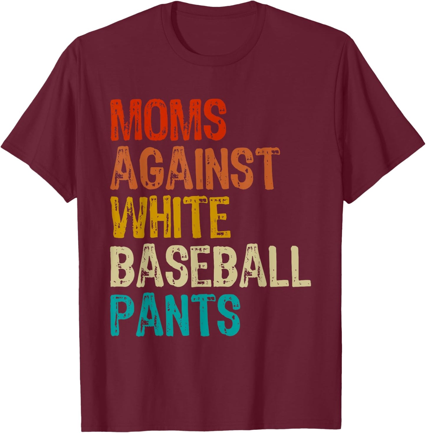 Moms Against White Baseball Pants T-Shirt - T-Shirt | Maroon