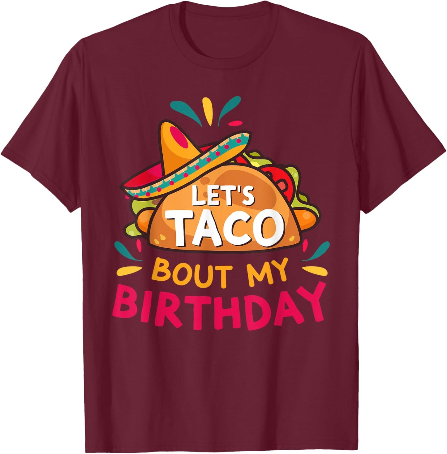 Let's Taco Bout My Birthday Born On Cinco De Mayo Party Cute T-Shirt - T-Shirt | Maroon