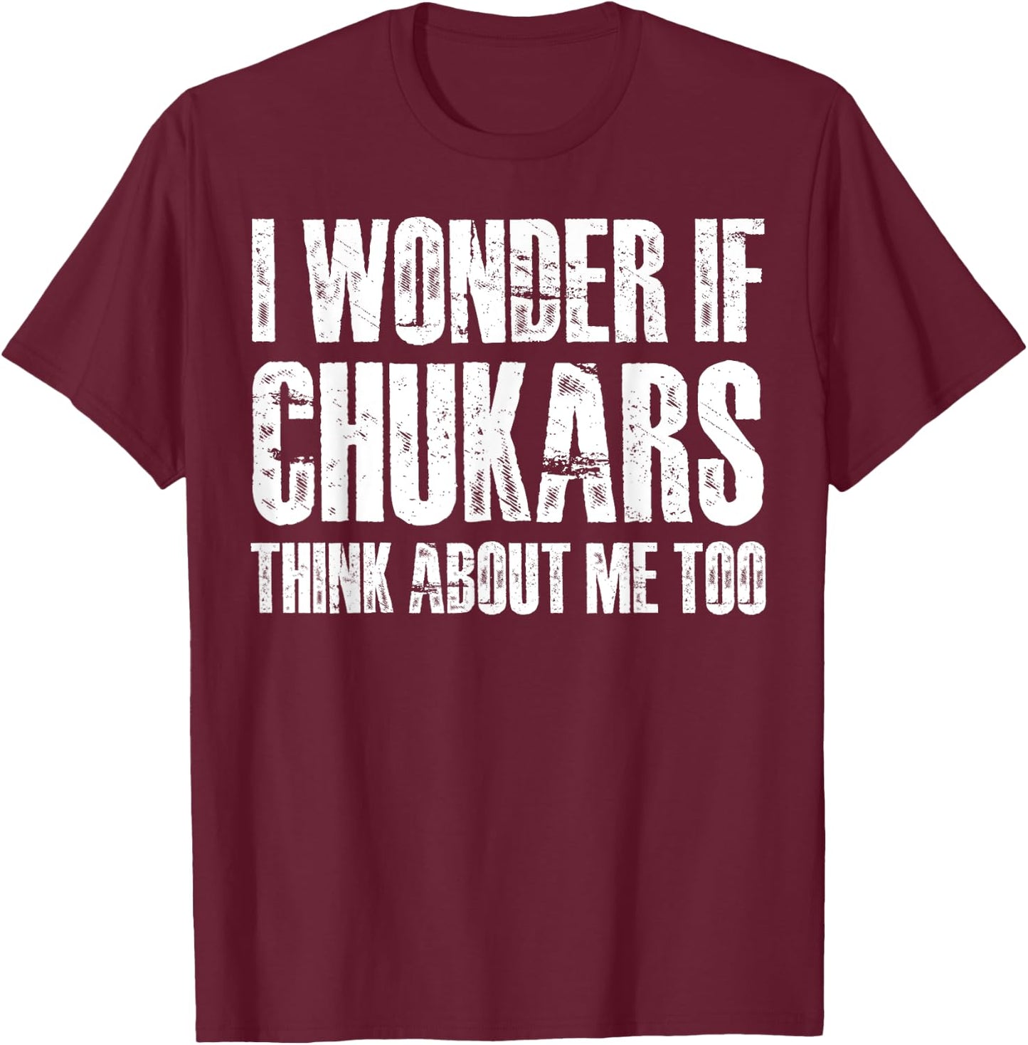 I Wonder If Chukars Think About Me Too Funny Chukar Hunting T-Shirt - T-Shirt | Maroon