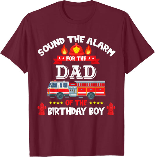 Sound The Alarm Dad Birthday Boy Fire Truck Lover Fireman T-Shirt - T-Shirt | Maroon