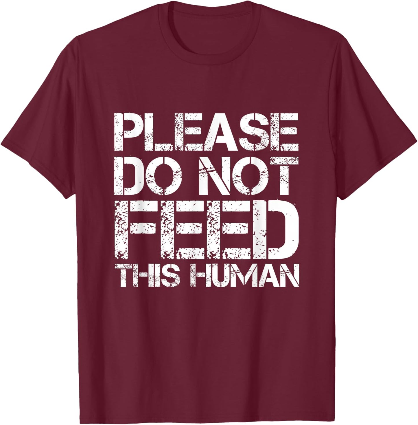 Please Do Not Feed This Human T-Shirt - T-Shirt | Maroon