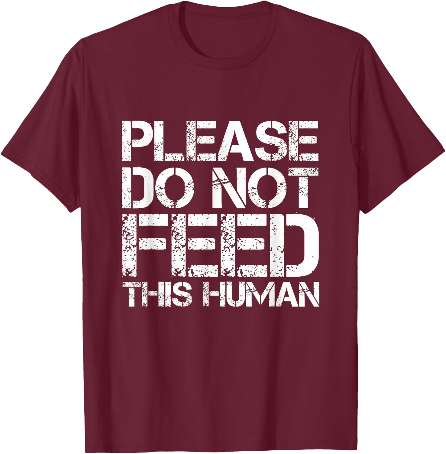 Please Do Not Feed This Human T-Shirt - T-Shirt | Maroon