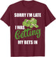 Sorry I'm Late I Was Getting My Bets In - Sports Betting T-Shirt - T-Shirt | Maroon