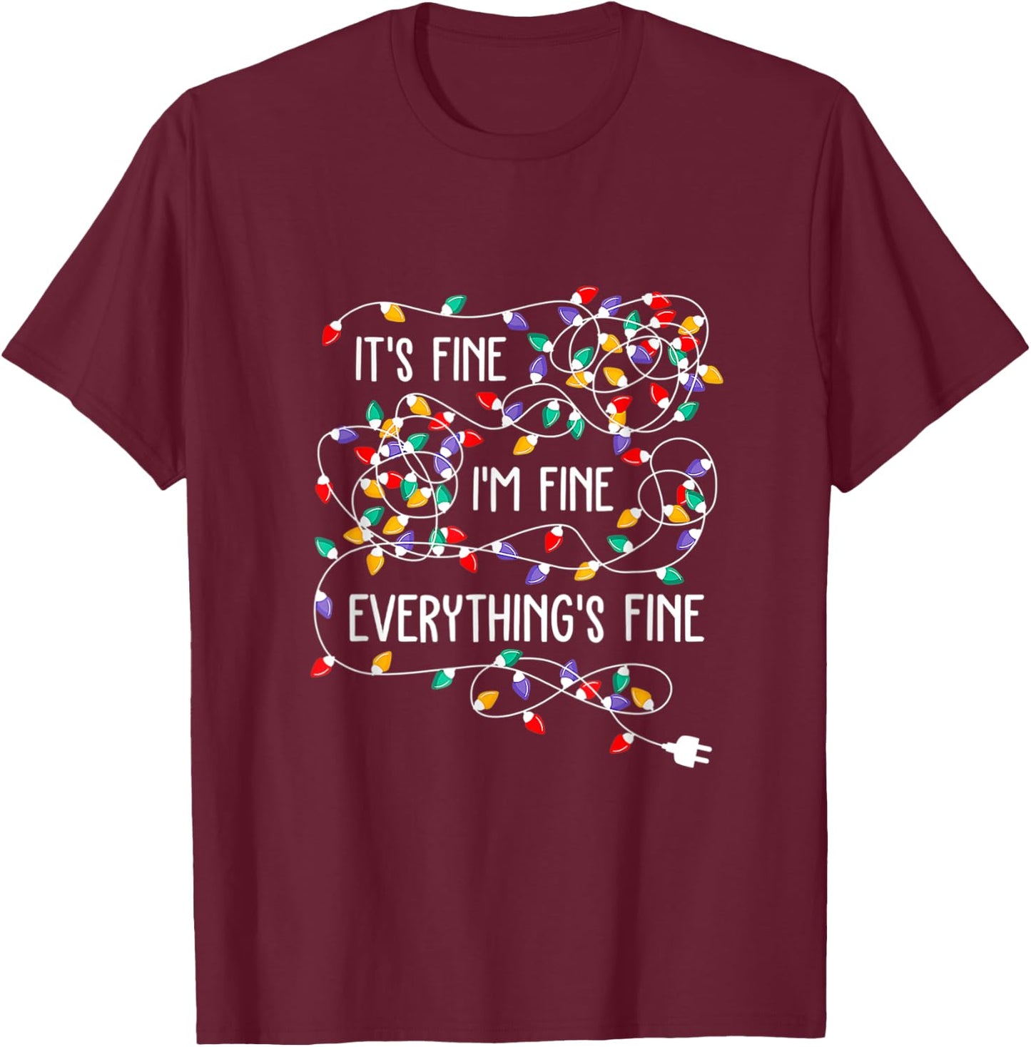 It's Fine I'm Fine Everything Is Fine Funny Christmas Lights T-Shirt - T-Shirt | Maroon