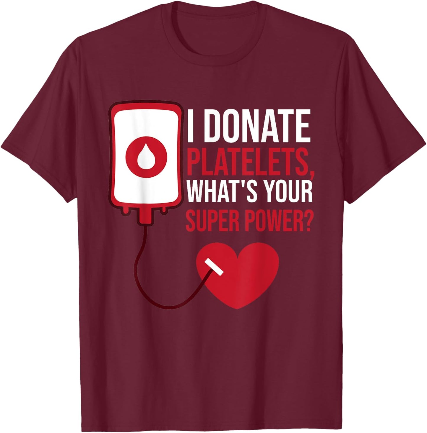 I Donate Platelets, What's Your Superpower Blood Donor T-Shirt - T-Shirt | Maroon
