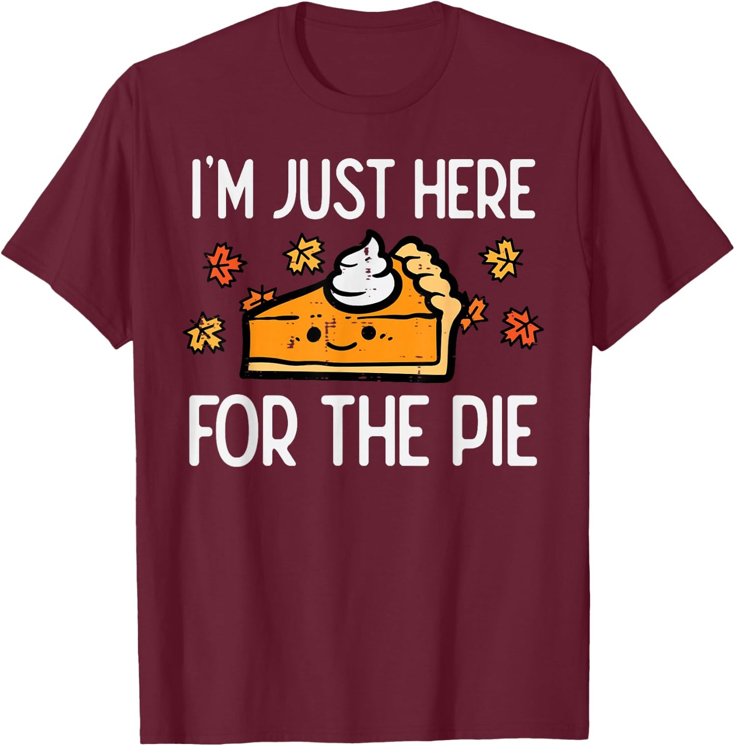Thanksgiving Just Here For Pie Autumn Fall Men Women Kids T-Shirt - T-Shirt | Maroon