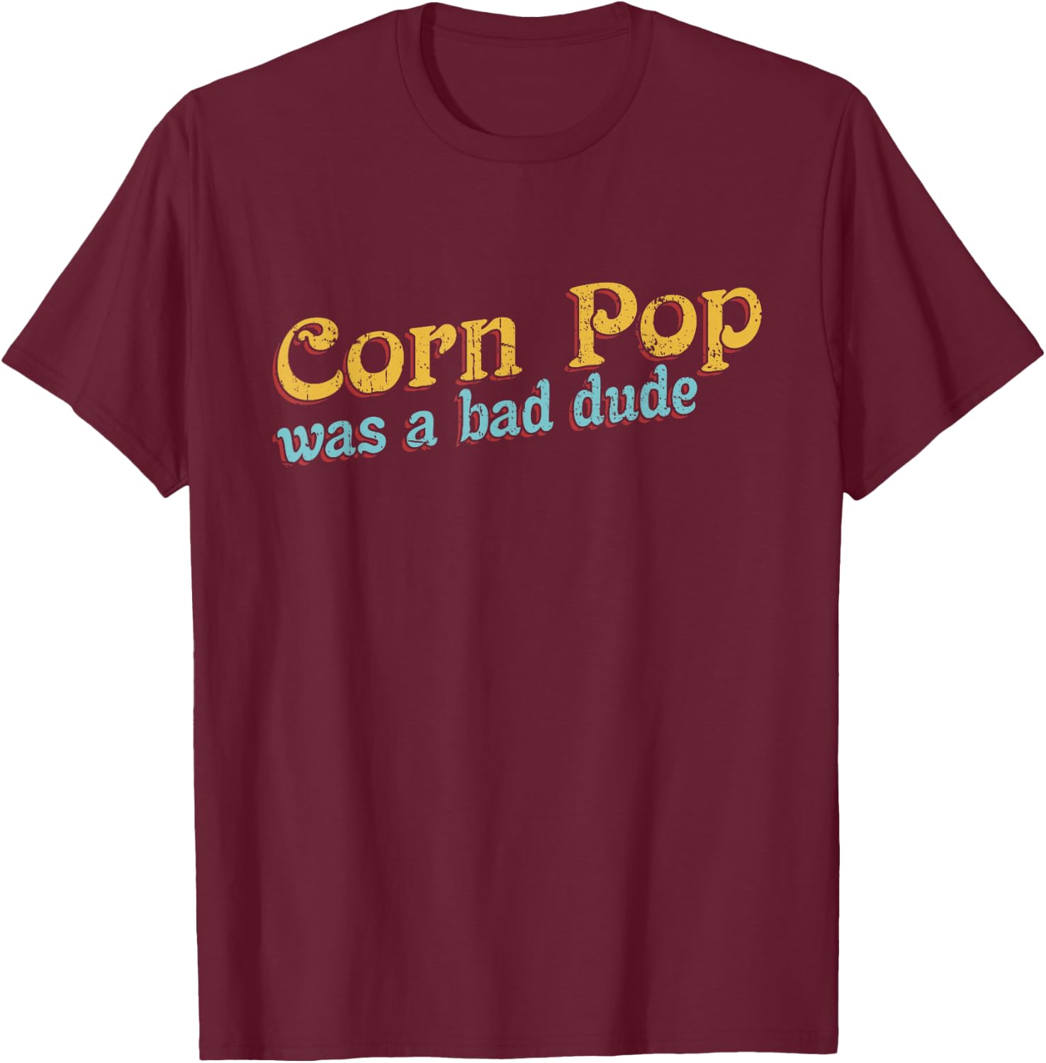 Corn Pop Was A Bad Dude Corn Farmer Corn Jokes T-Shirt - T-Shirt | Maroon