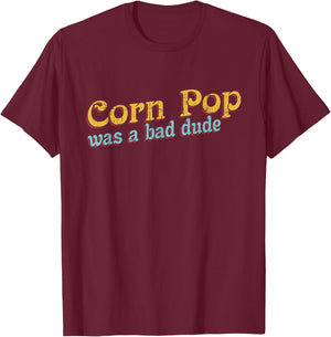 Corn Pop Was A Bad Dude Corn Farmer Corn Jokes T-Shirt - T-Shirt | Maroon