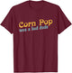 Corn Pop Was A Bad Dude Corn Farmer Corn Jokes T-Shirt - T-Shirt | Maroon