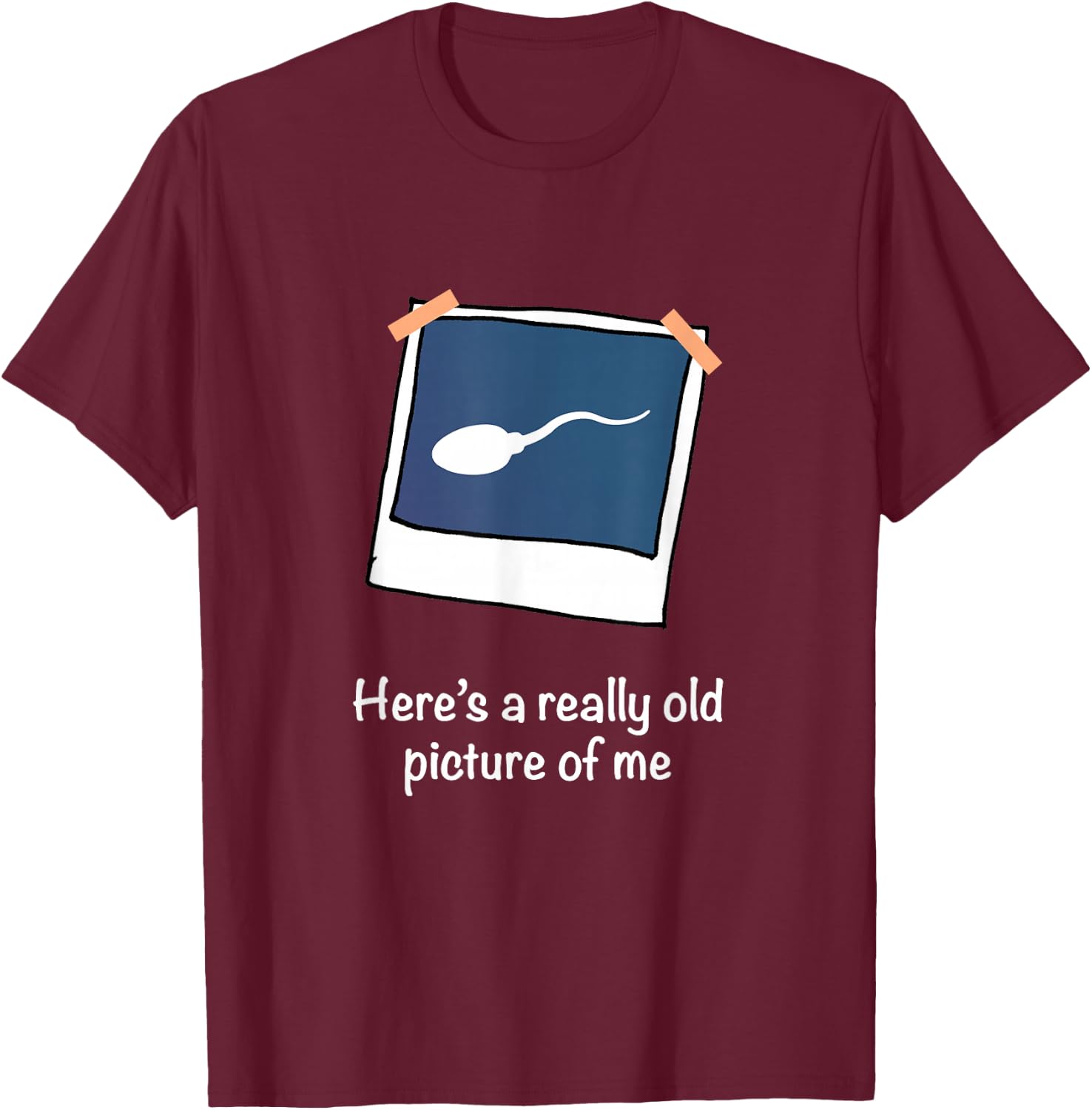 Here's A Really Old Picture of Me Funny Sperm Gag Adult T-Shirt - T-Shirt | Maroon