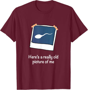 Here's A Really Old Picture of Me Funny Sperm Gag Adult T-Shirt - T-Shirt | Maroon