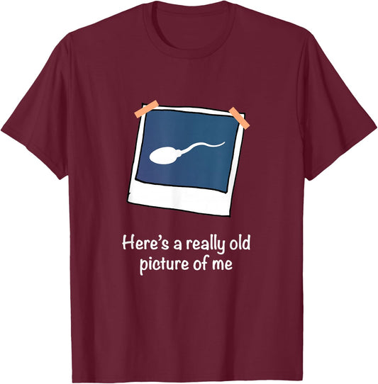Here's A Really Old Picture of Me Funny Sperm Gag Adult T-Shirt - T-Shirt | Maroon