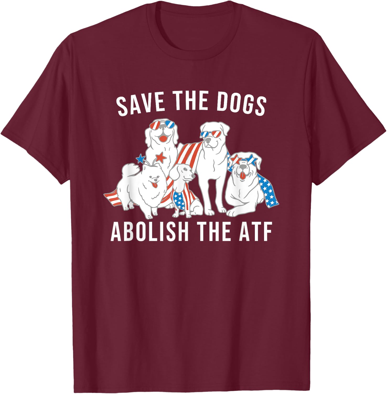 Save the Dogs Abolish the ATF T-Shirt - T-Shirt | Maroon