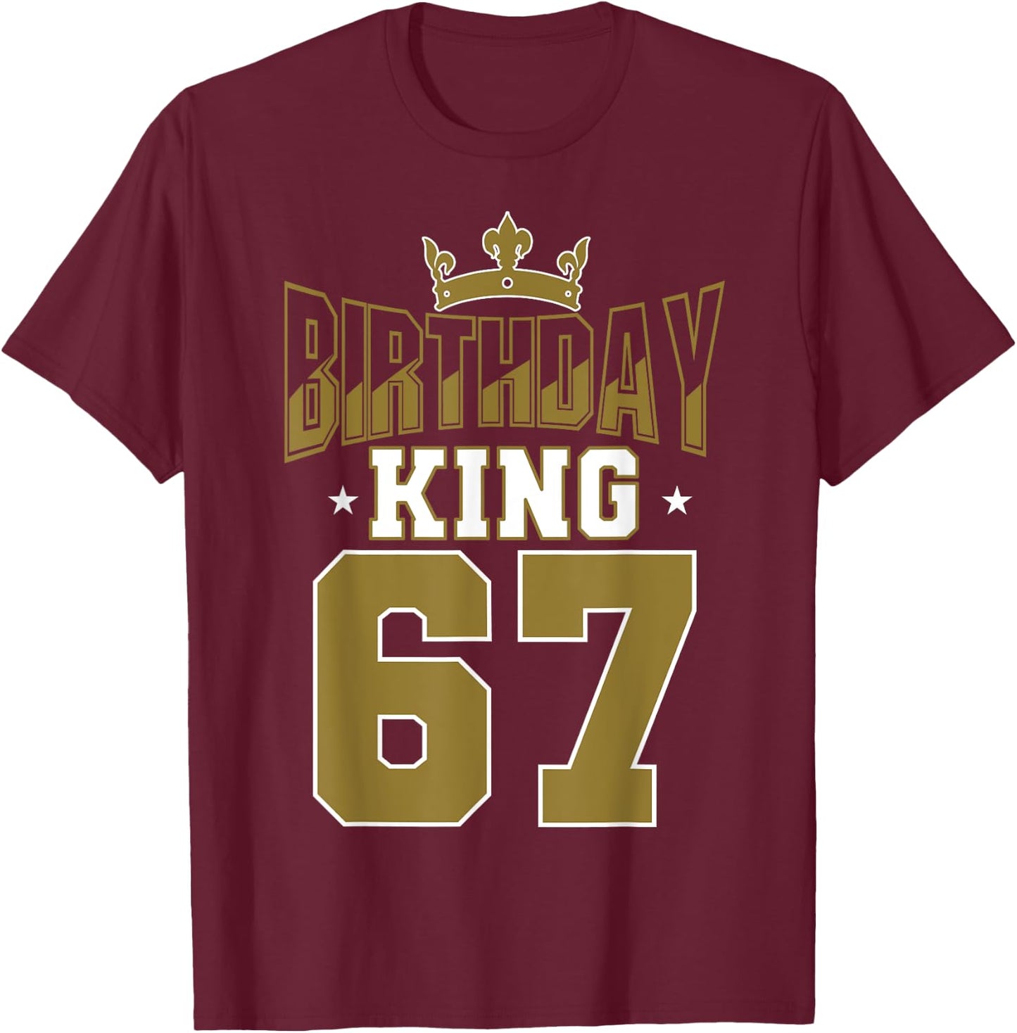 Birthday King 67 Bday Party Celebration 67th Royal Theme T-Shirt - T-Shirt | Maroon