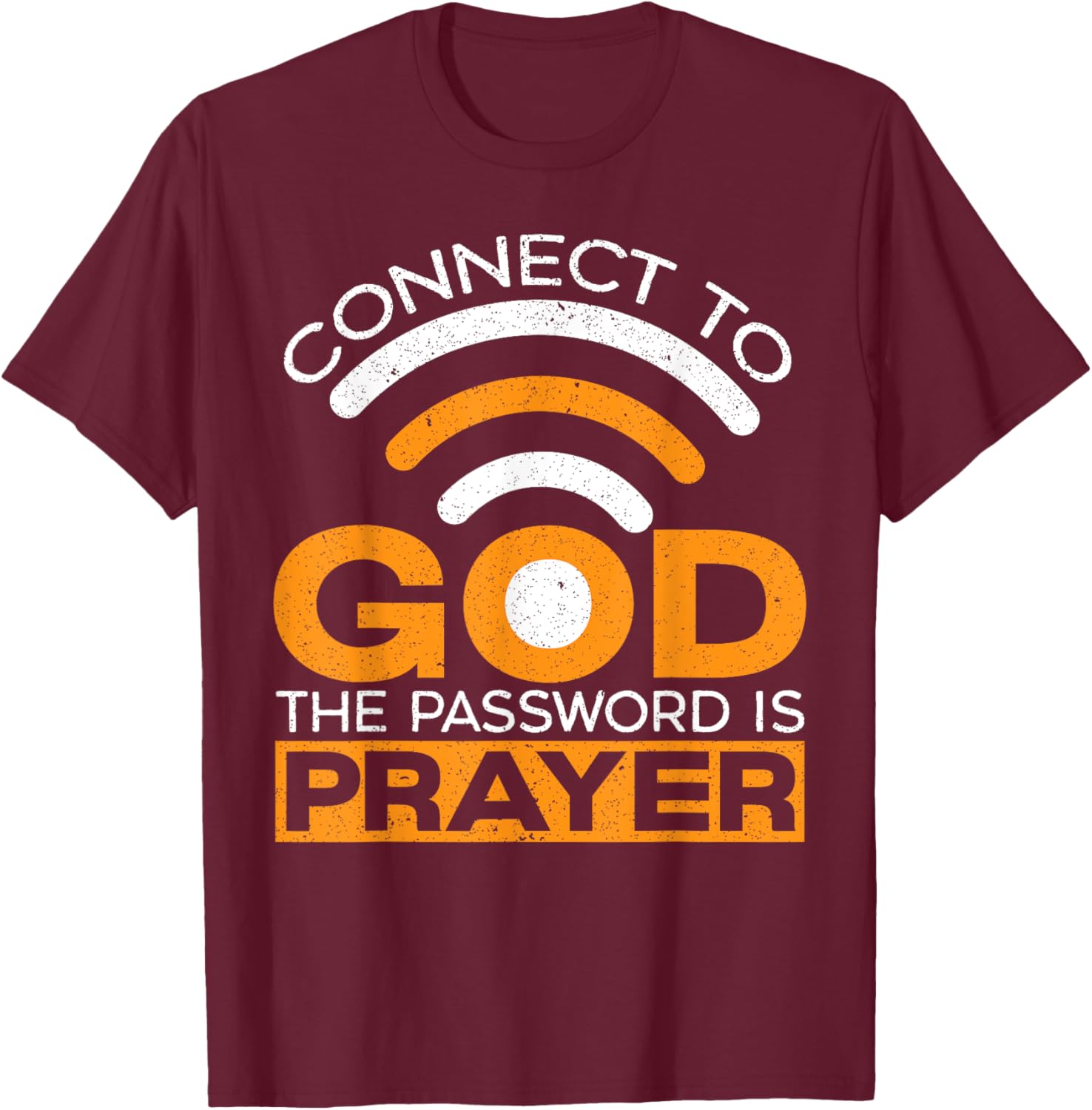 Connect To God The Password Is Prayer Christian Believer T-Shirt - T-Shirt | Maroon