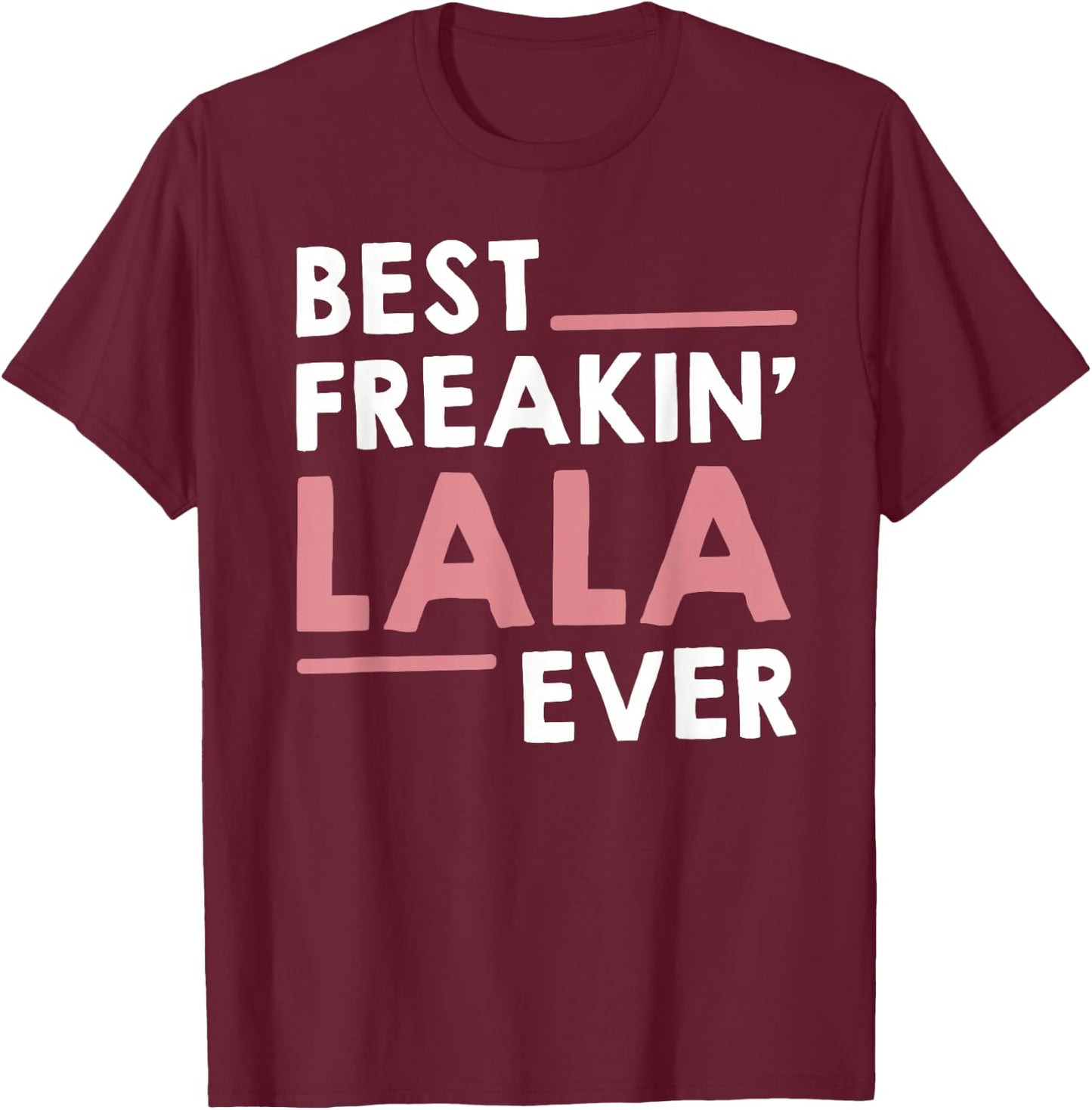 Lala Shirts Grandma Cute Best Freakin' Lala Ever T-Shirt - T-Shirt | Maroon