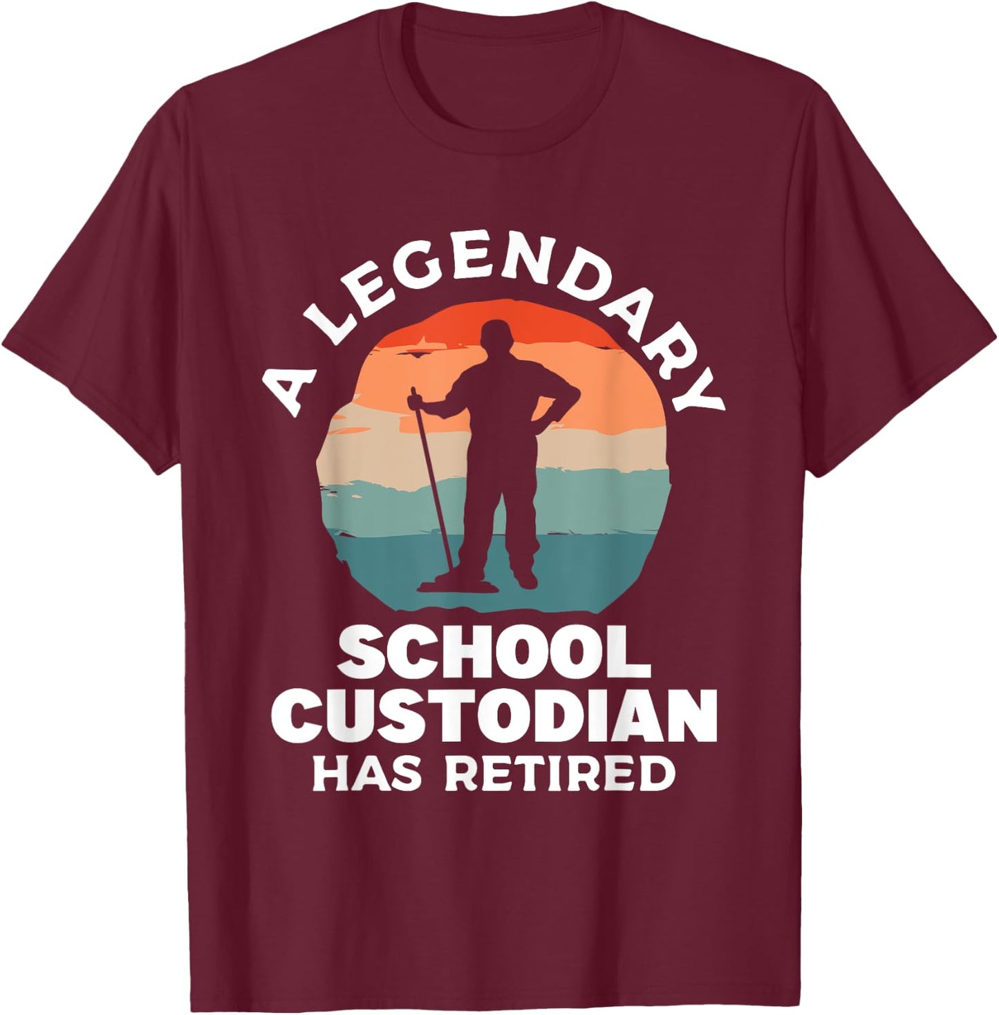 A Legendary School Custodian Has Retired Retirement Janitor T-Shirt - T-Shirt | Maroon